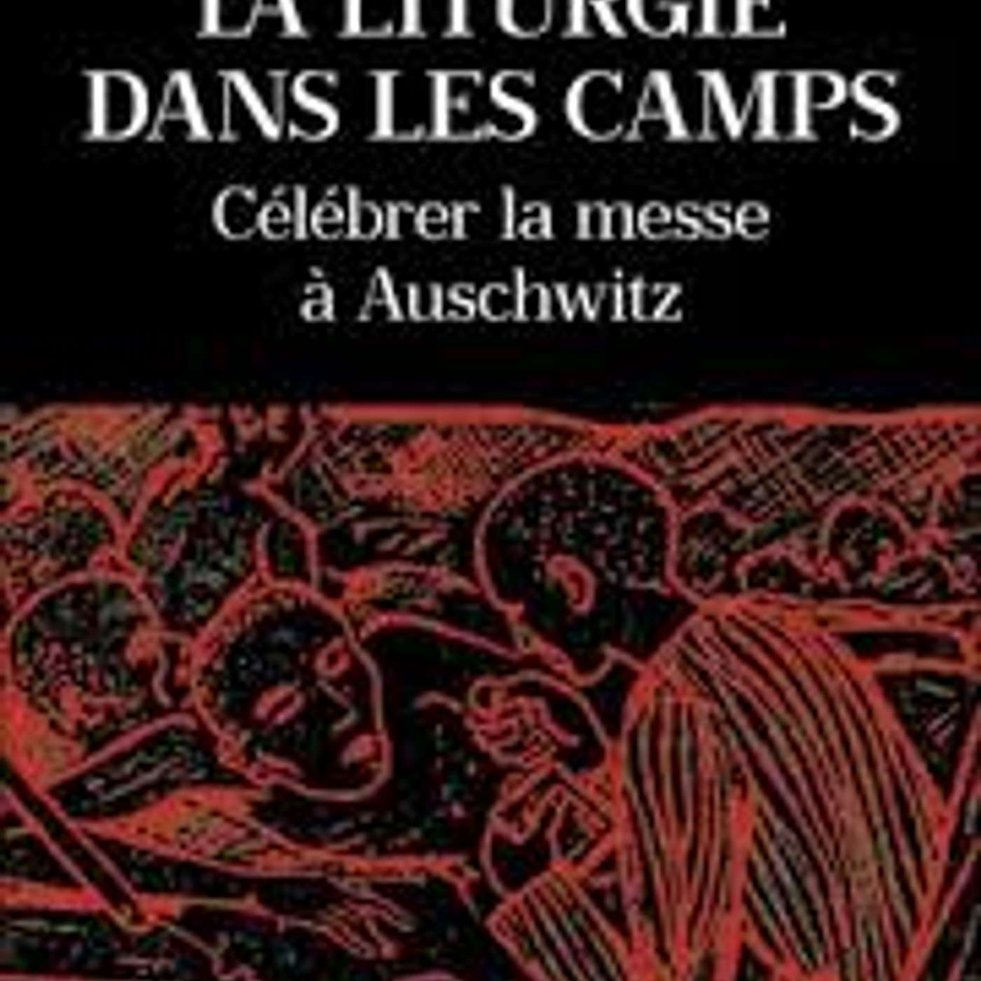 Yves Chiron "La liturgie dans les camps - Célébrer la messe à Auschwitz" episode artwork