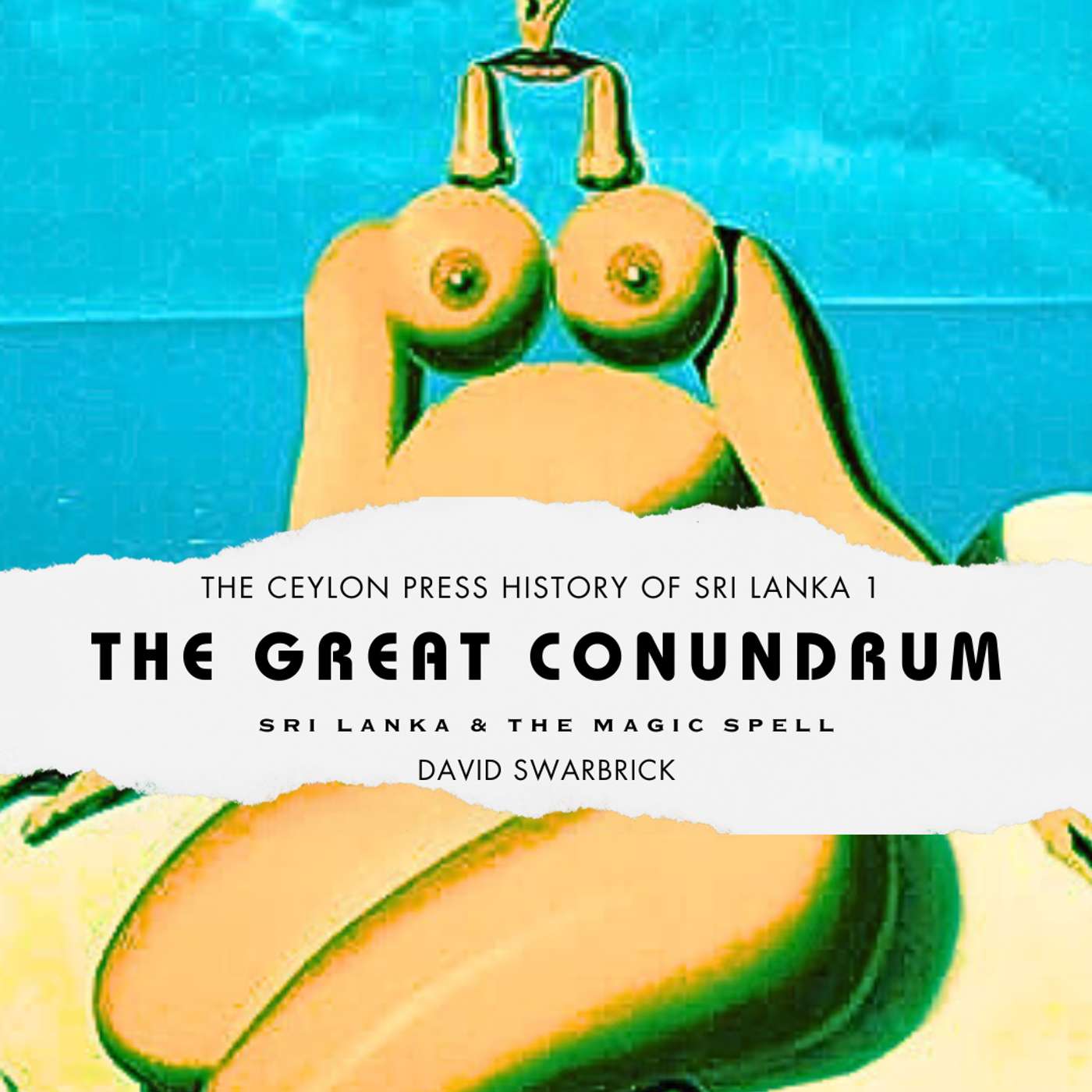 The Great Conundrum: The Ceylon Press History of Sri Lanka 1 episode artwork