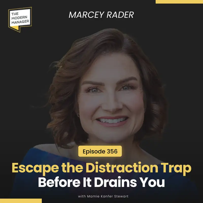 356: Escape the Distraction Trap Before It Drains You with Marcey Rader