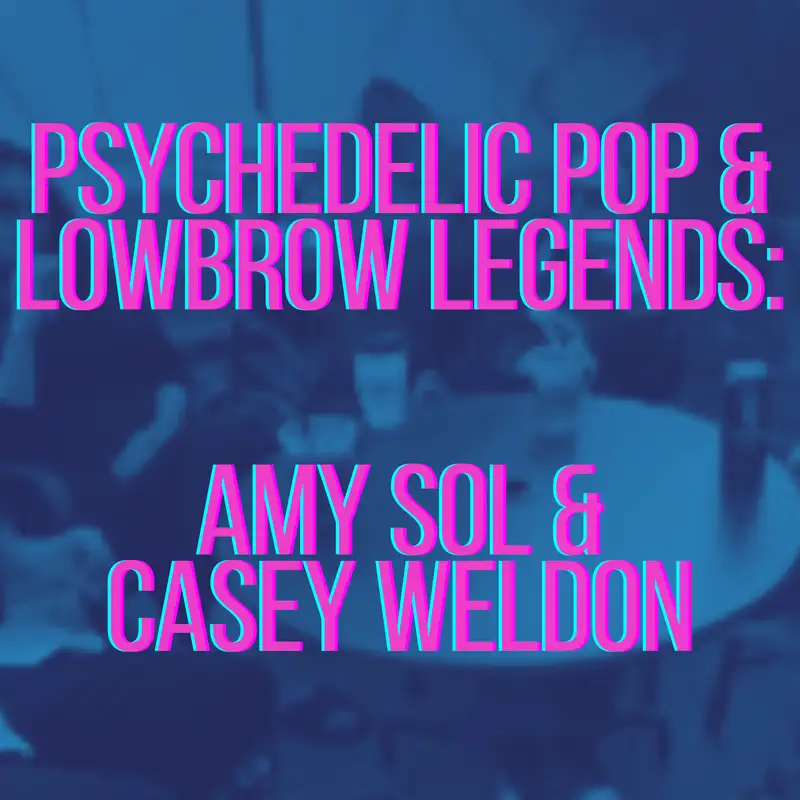Psychedelic Pop & Lowbrow Legends | Amy Sol & Casey Weldon