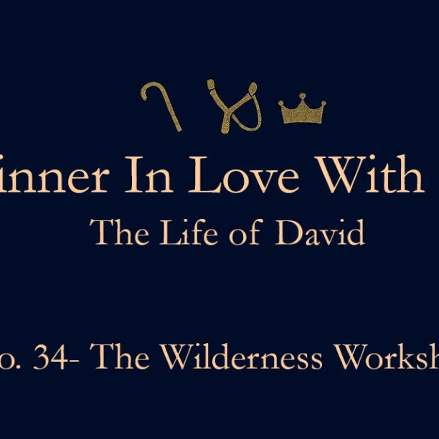 A Sinner In Love With God (Life Of David) No.34- Wilderness Workshop