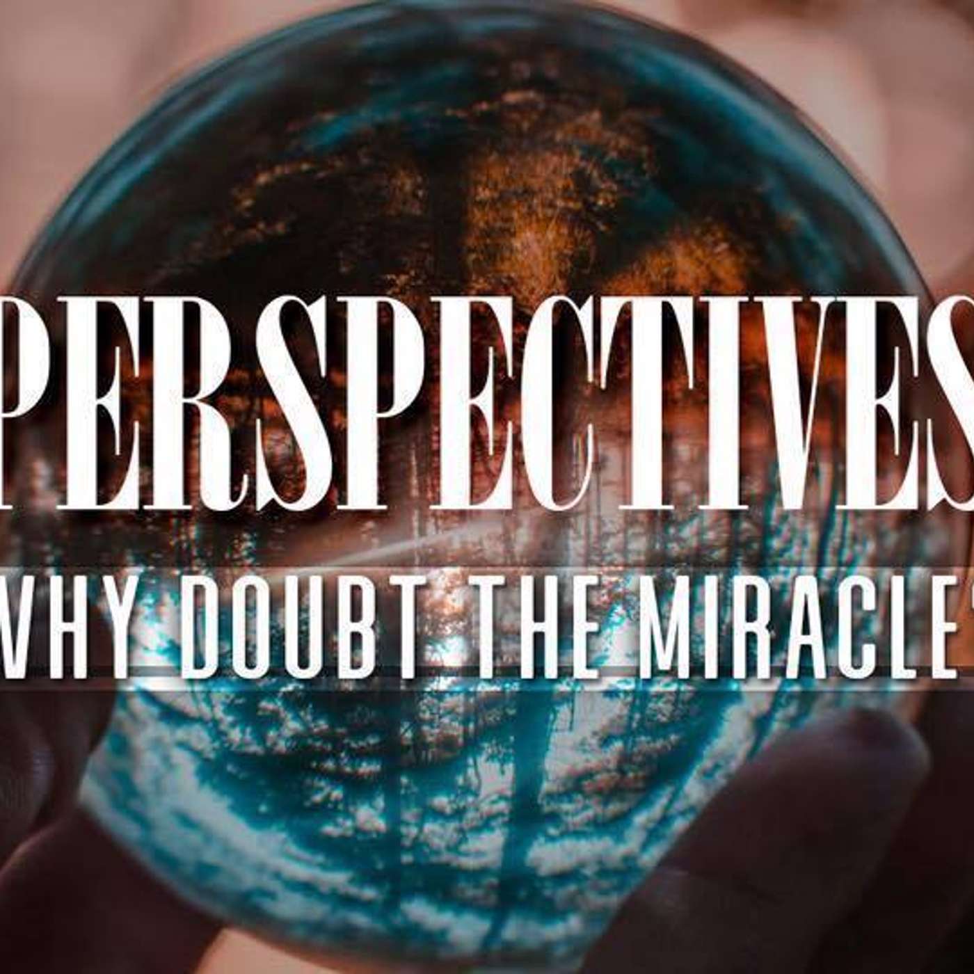Perspectives: Why Doubt The Miracle? -Aj Noel episode artwork