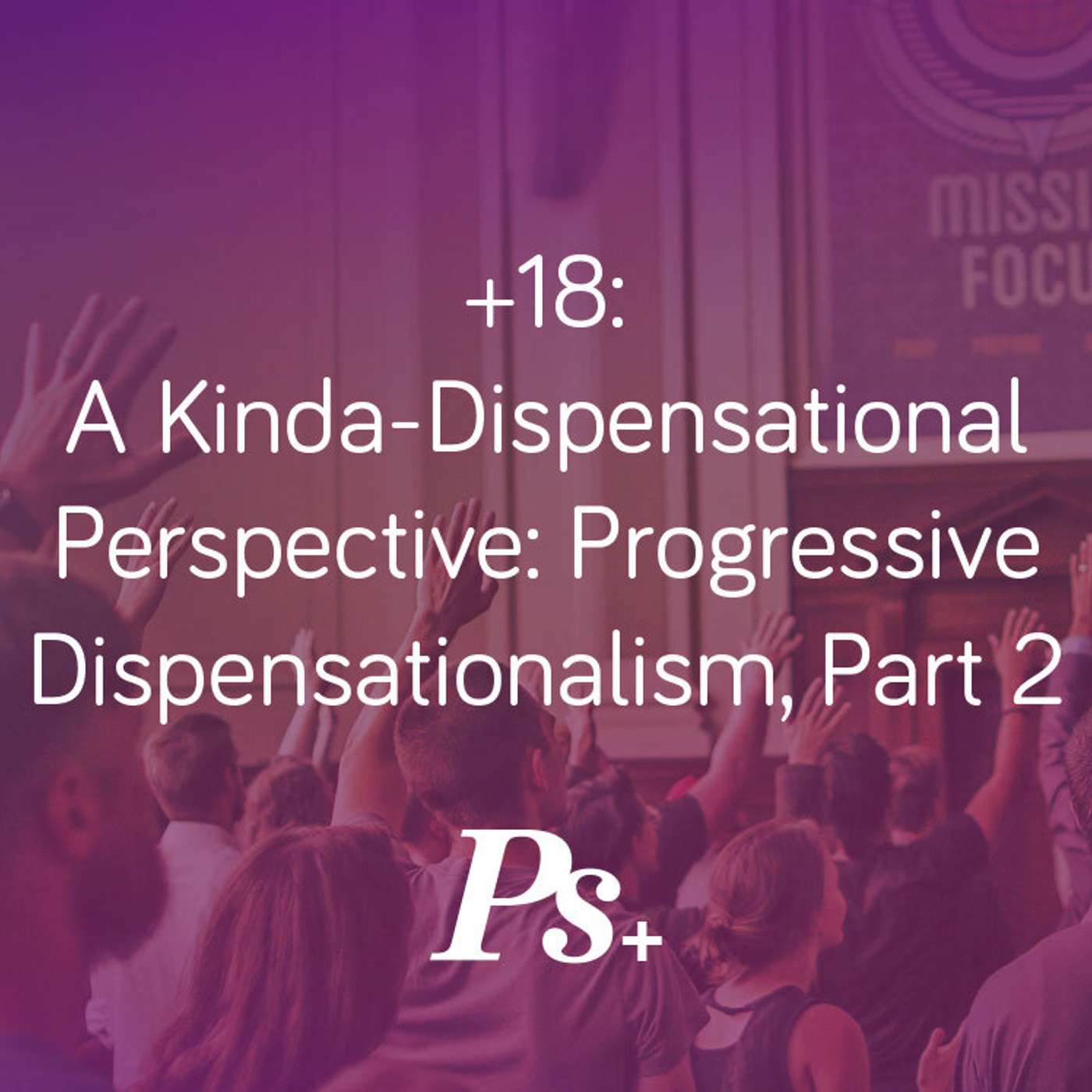 +18: A Kinda-Dispensational Perspective: Progressive Dispensationalism, Part 2 episode artwork