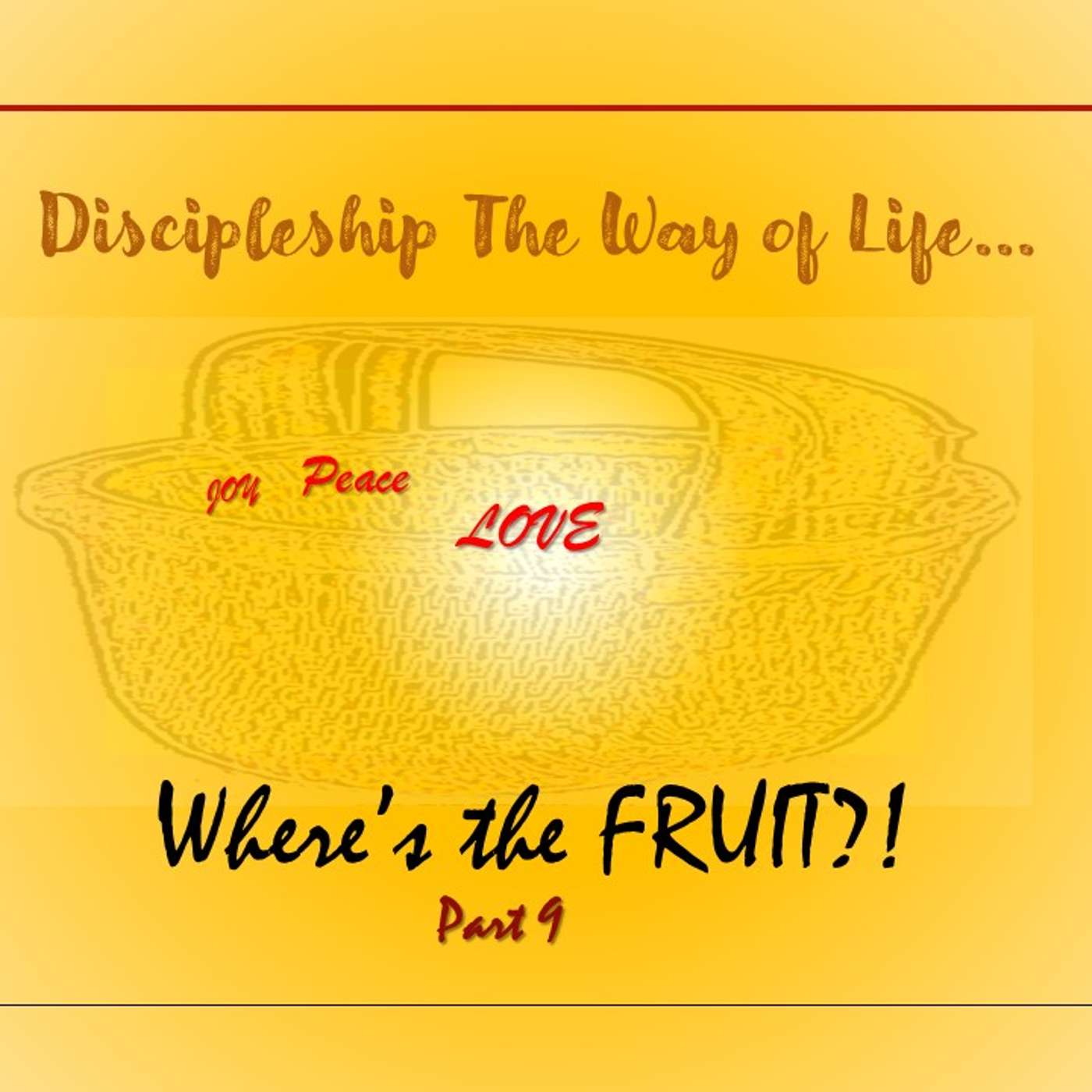 Discipleship The Way of Life... Where's the FRUIT?! Part 9