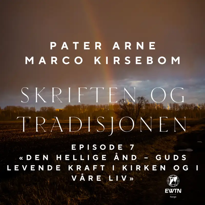 Skriften og Tradisjonen – Episode 7: Den Hellige Ånd – Guds levende kraft i Kirken og i våre liv