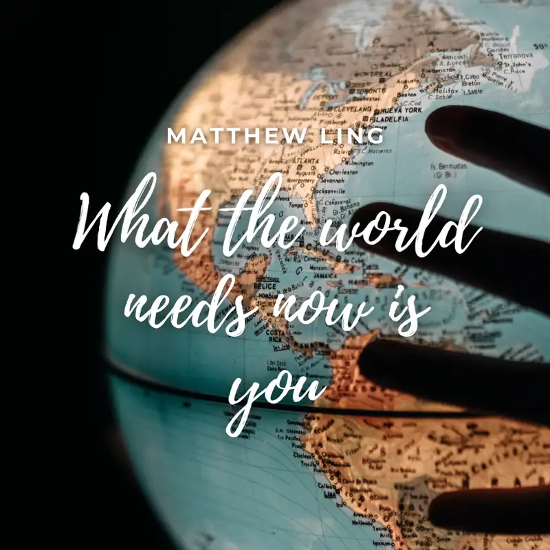 Matthew Ling: What the world needs now