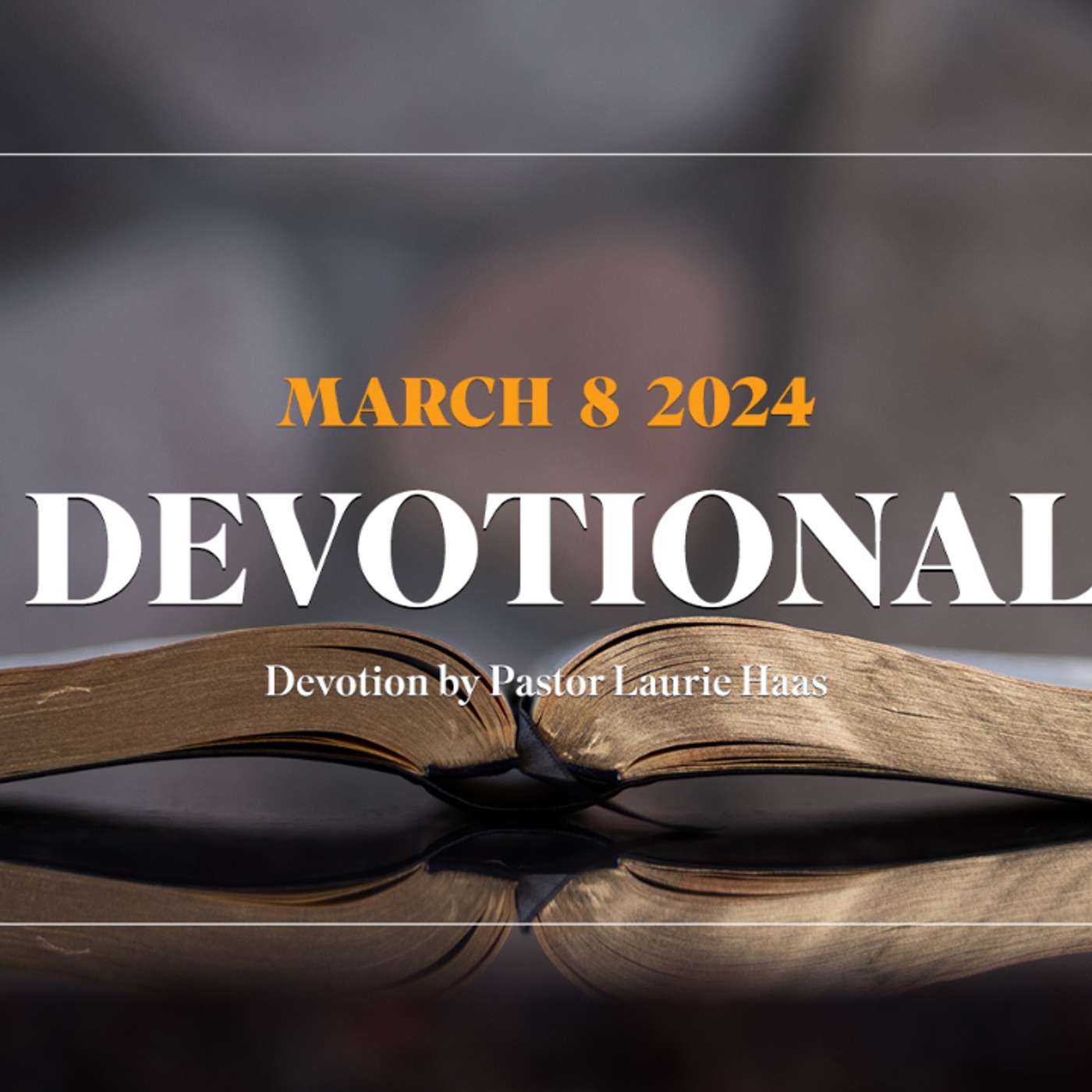 Devotion for March 8, 2024 with Pastor Laurie Haas episode artwork