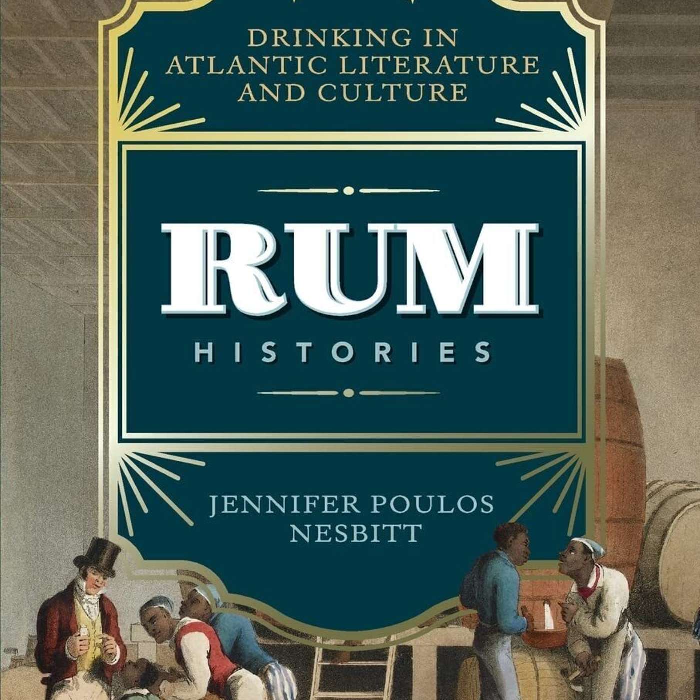 Jennifer P. Nesbitt on Rum Histories: Drinking in Atlantic Literature and Culture