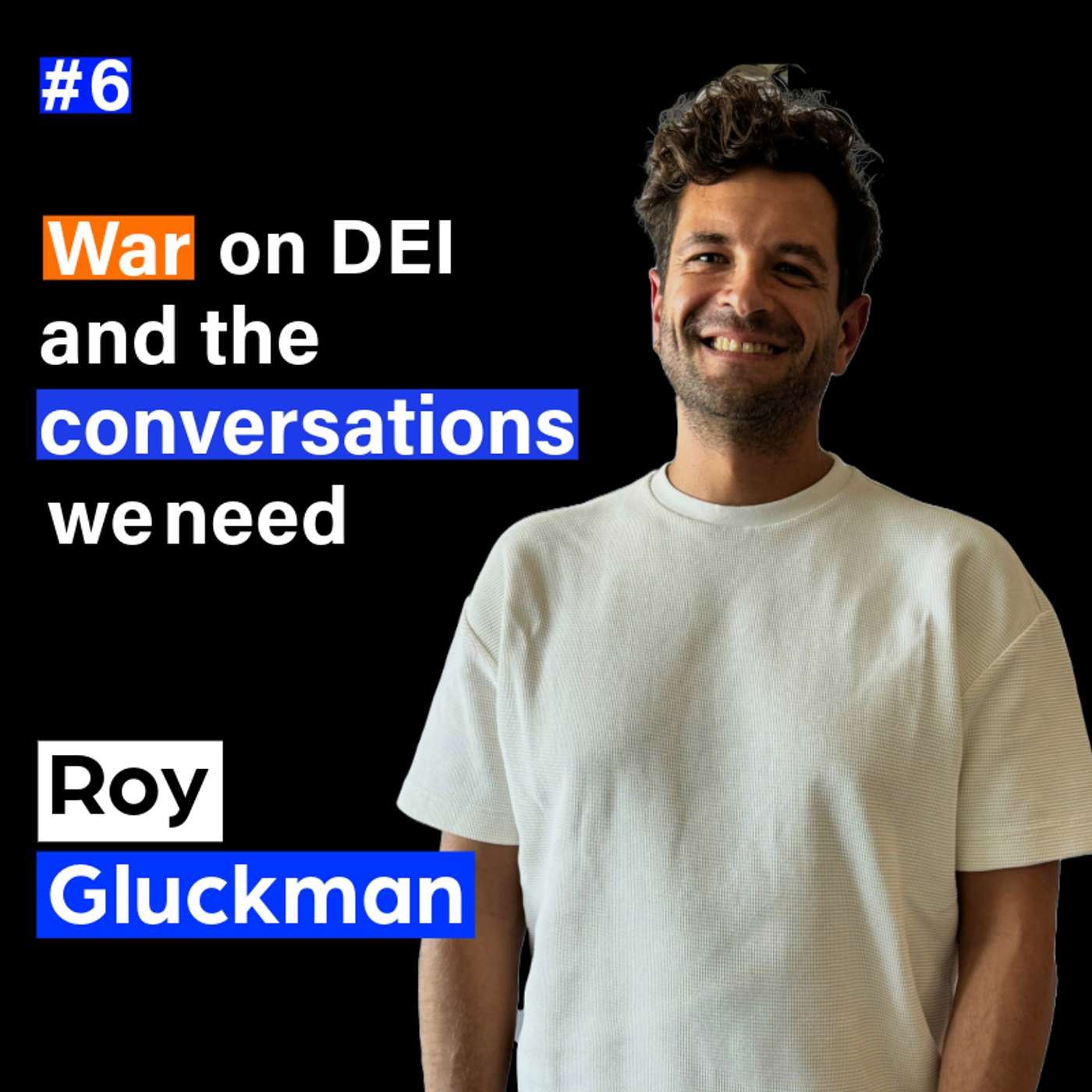 6. The war on DEI and the conversations we need with Roy Gluckman