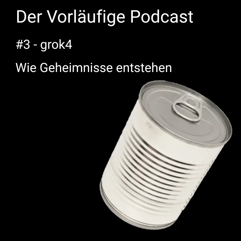 #3 - grok 4 - Wie Geheimnisse entstehen