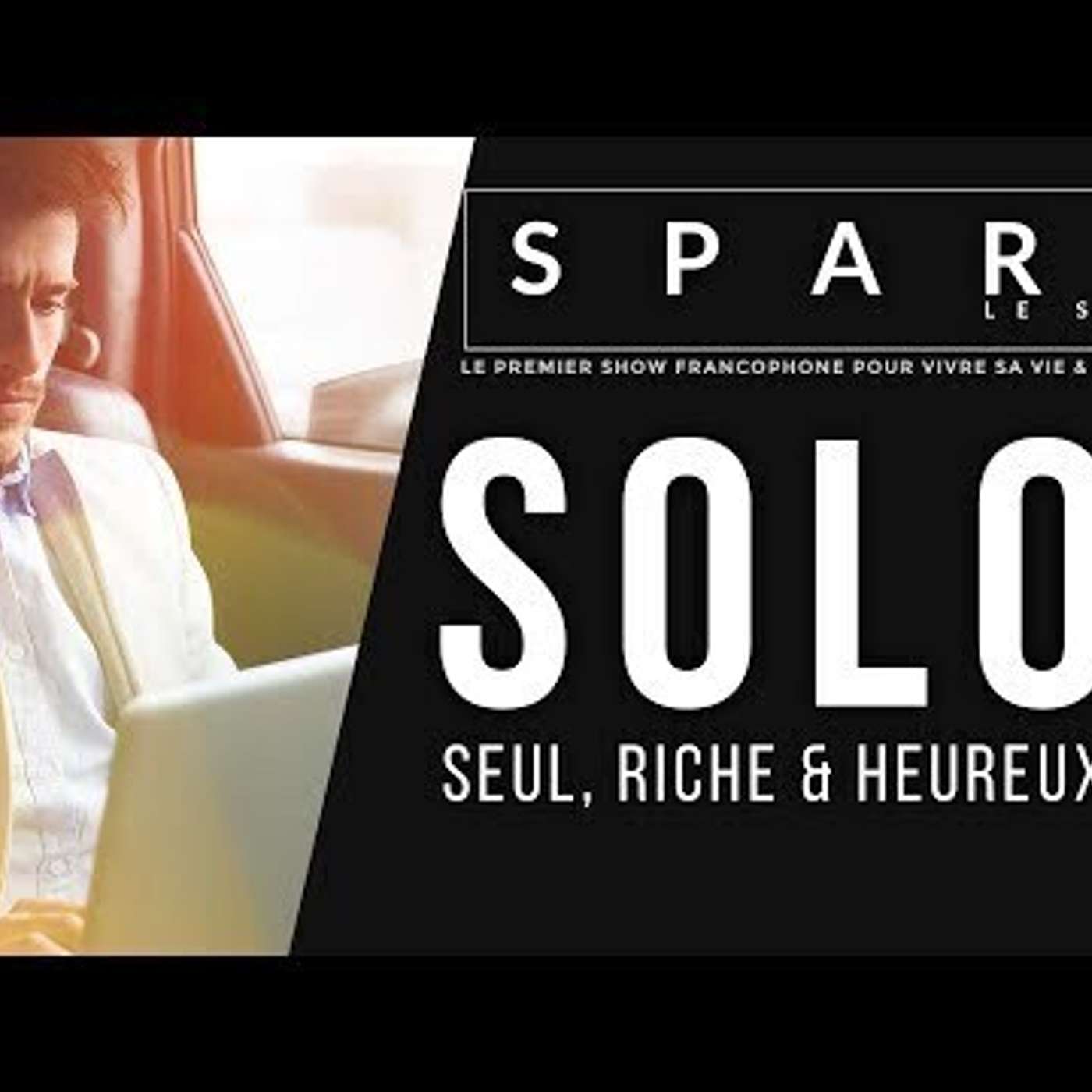 SPARK LE SHOW: SOLO : seul, riche et heureux episode artwork