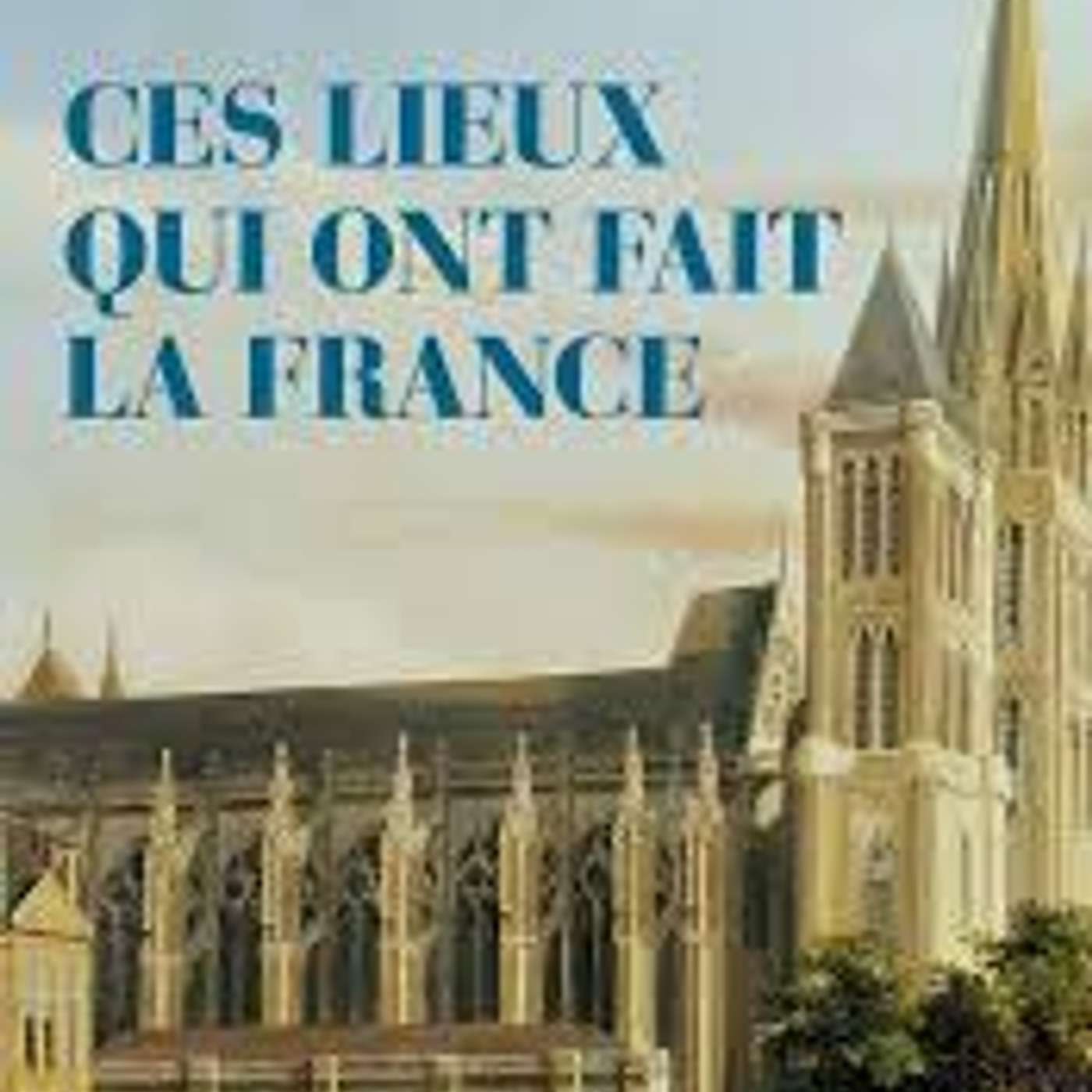 François-Guillaume Lorrain, Ces lieux qui ont fait la France, Tempus-Perrin, 2025. episode artwork