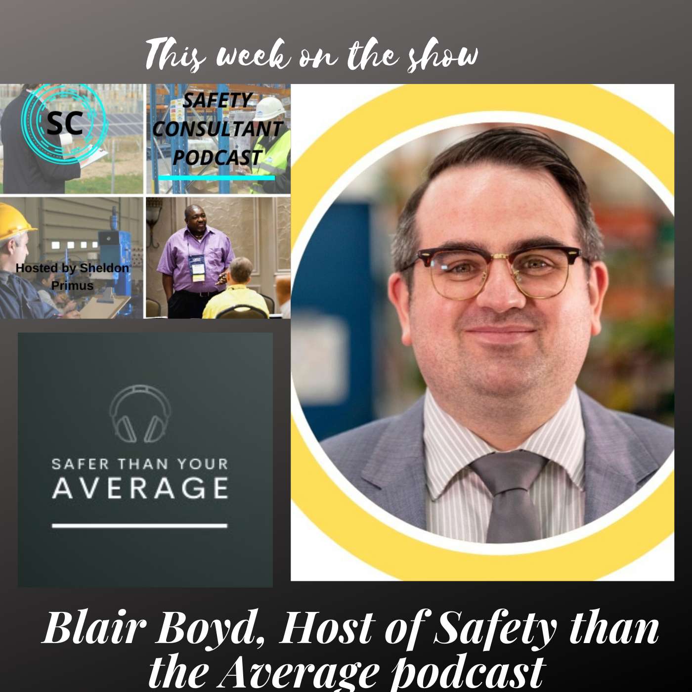 Blair Boyd, Host of Safety than the Average podcast