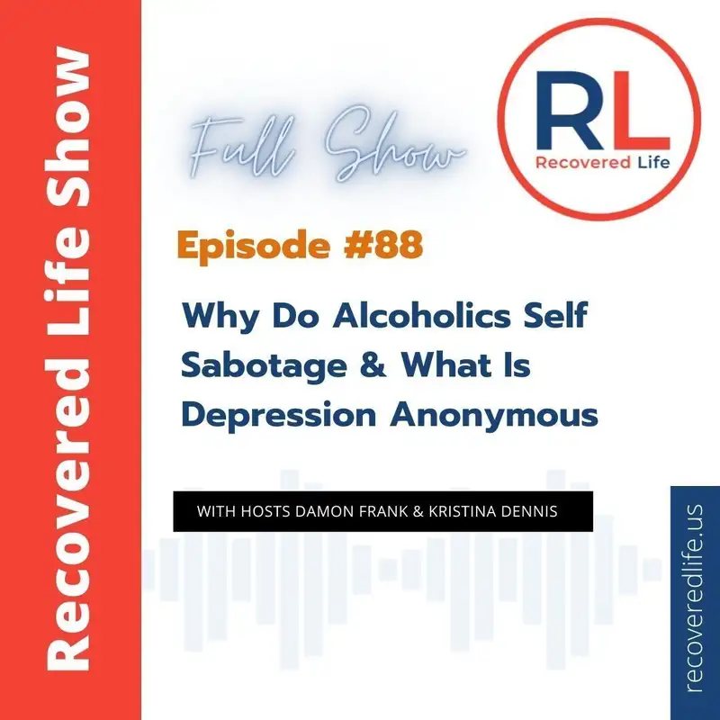 Episode #88: Why Do Alcoholics Self Sabotage & What Is Depression Anonymous