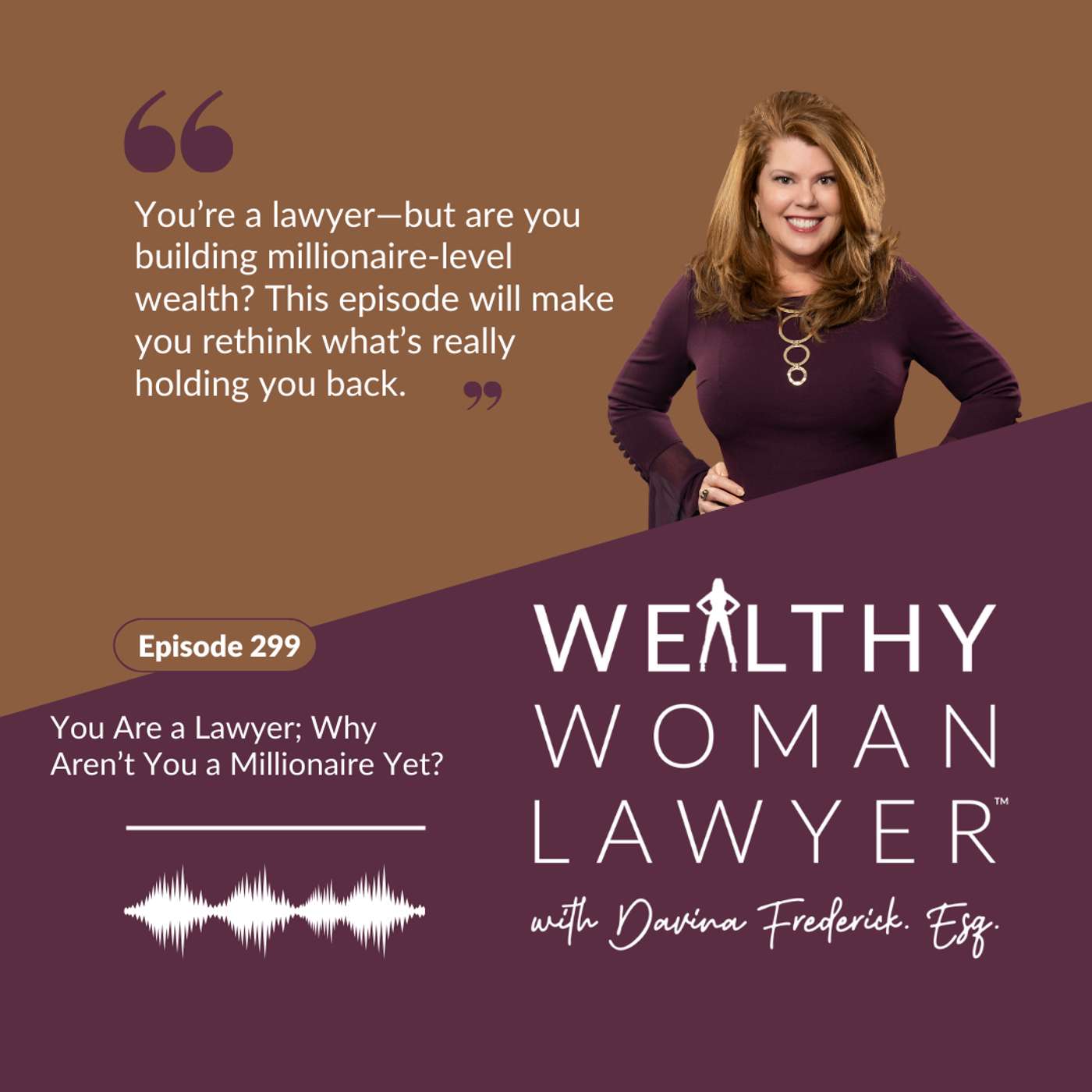 Episode 299 You Are a Lawyer; Why Aren’t You a Millionaire Yet? Episode 299 You Are a Lawyer; Why Aren’t You a Millionaire Yet?
