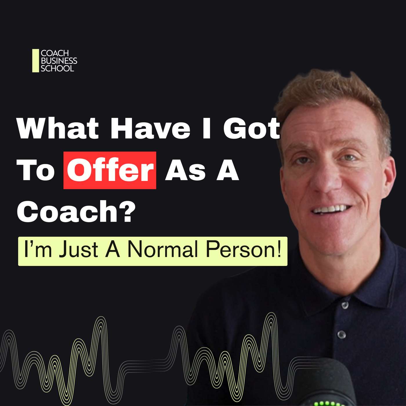 What Have I Got To Offer As A Coach? I’m Just A Normal Person! What Have I Got To Offer As A Coach? I’m Just A Normal Person!
