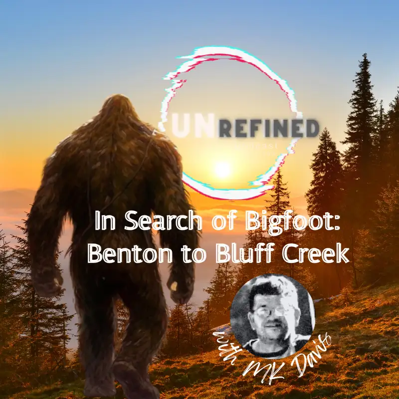 E49 In Search of Bigfoot: Benton to Bluff Creek with MK Davis