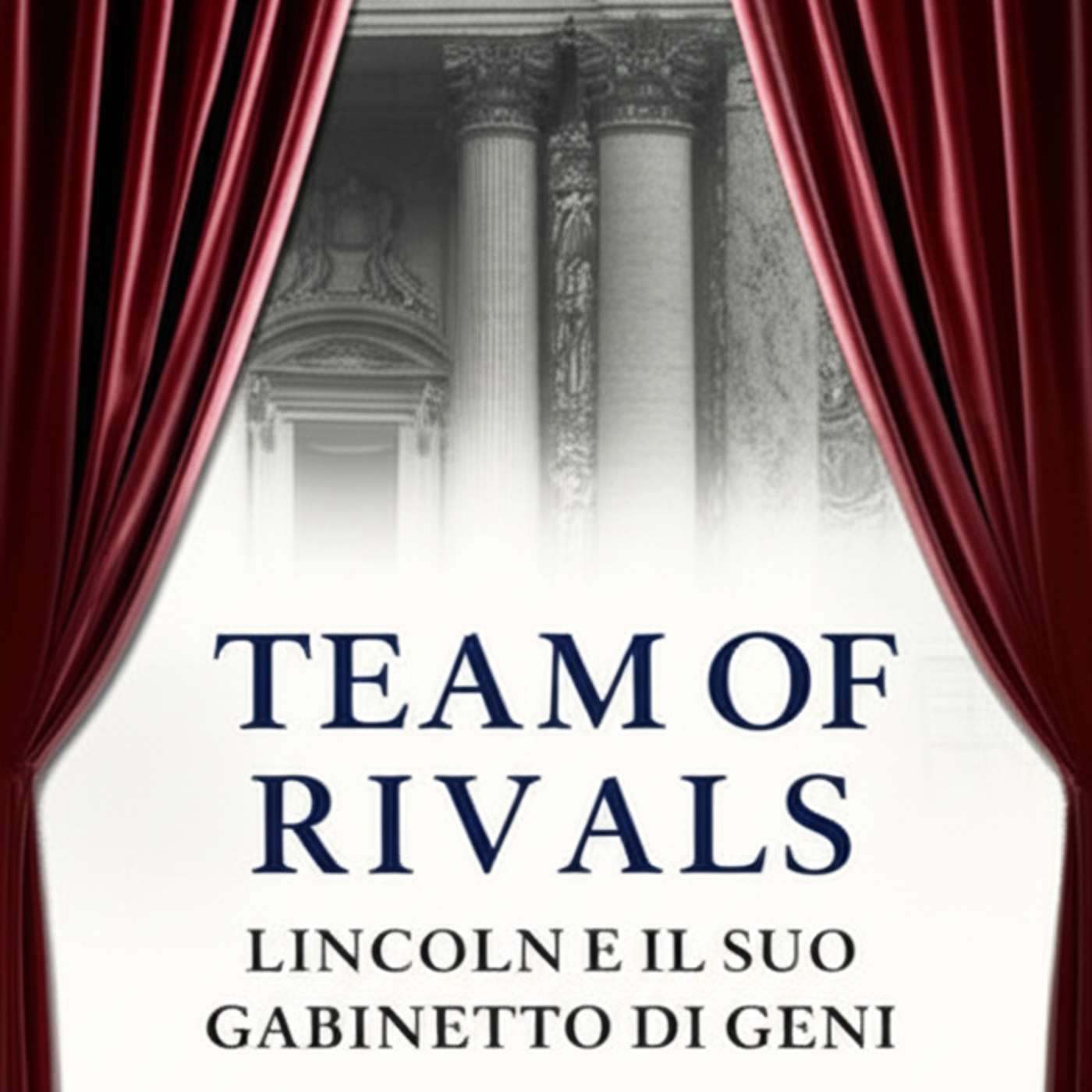 Team of Rivals. Lincoln e il suo gabinetto di geni