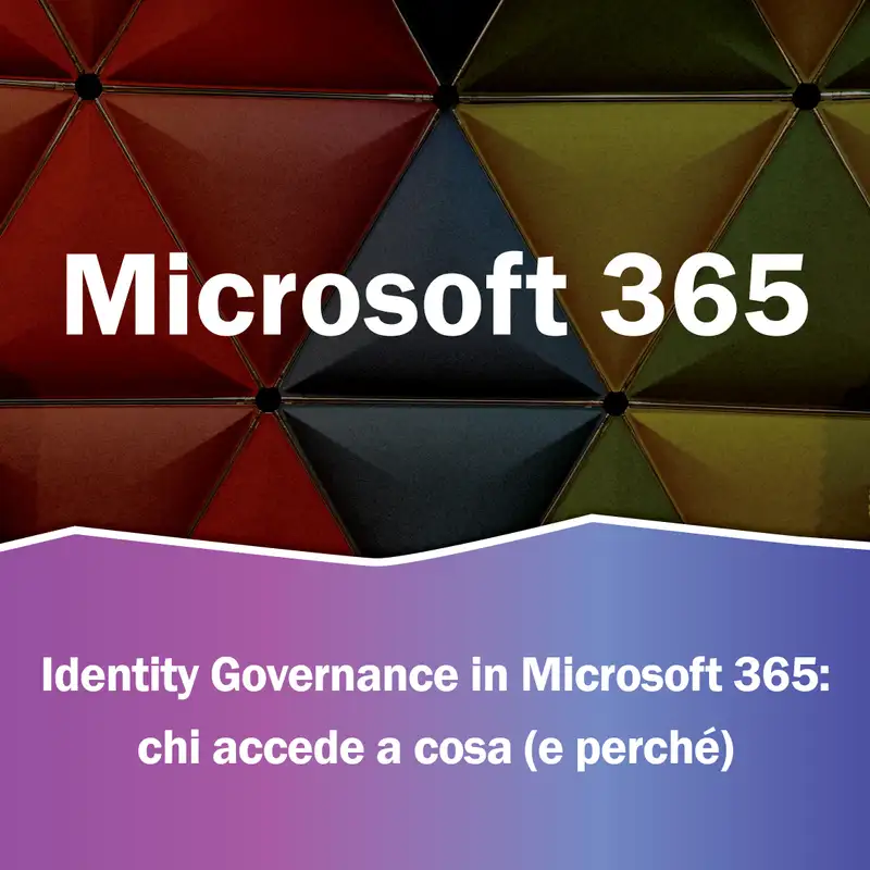 S3.EP8 - Identity Governance in Microsoft 365: chi accede, a cosa, e perché 
