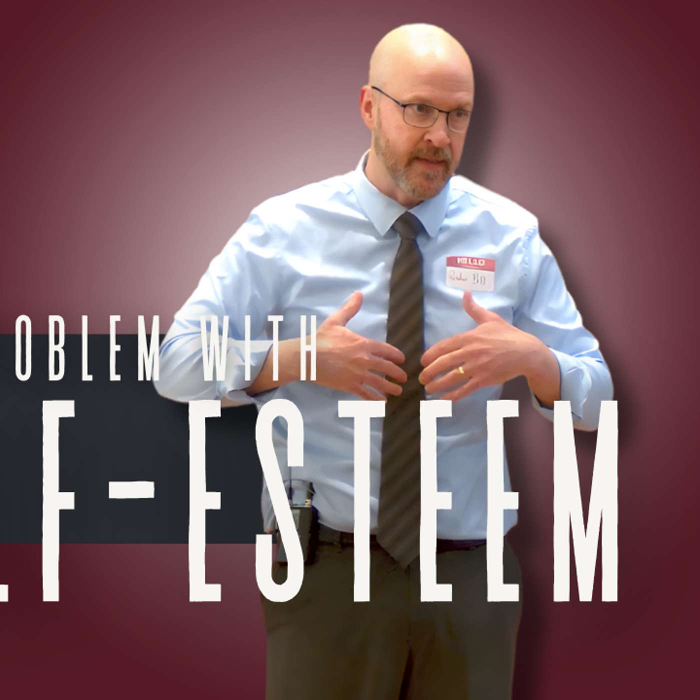 The Problem with Self-Esteem (Everything Isn’t Fine 2 - Pastor Bill) The Problem with Self-Esteem (Everything Isn’t Fine 2 - Pastor Bill)