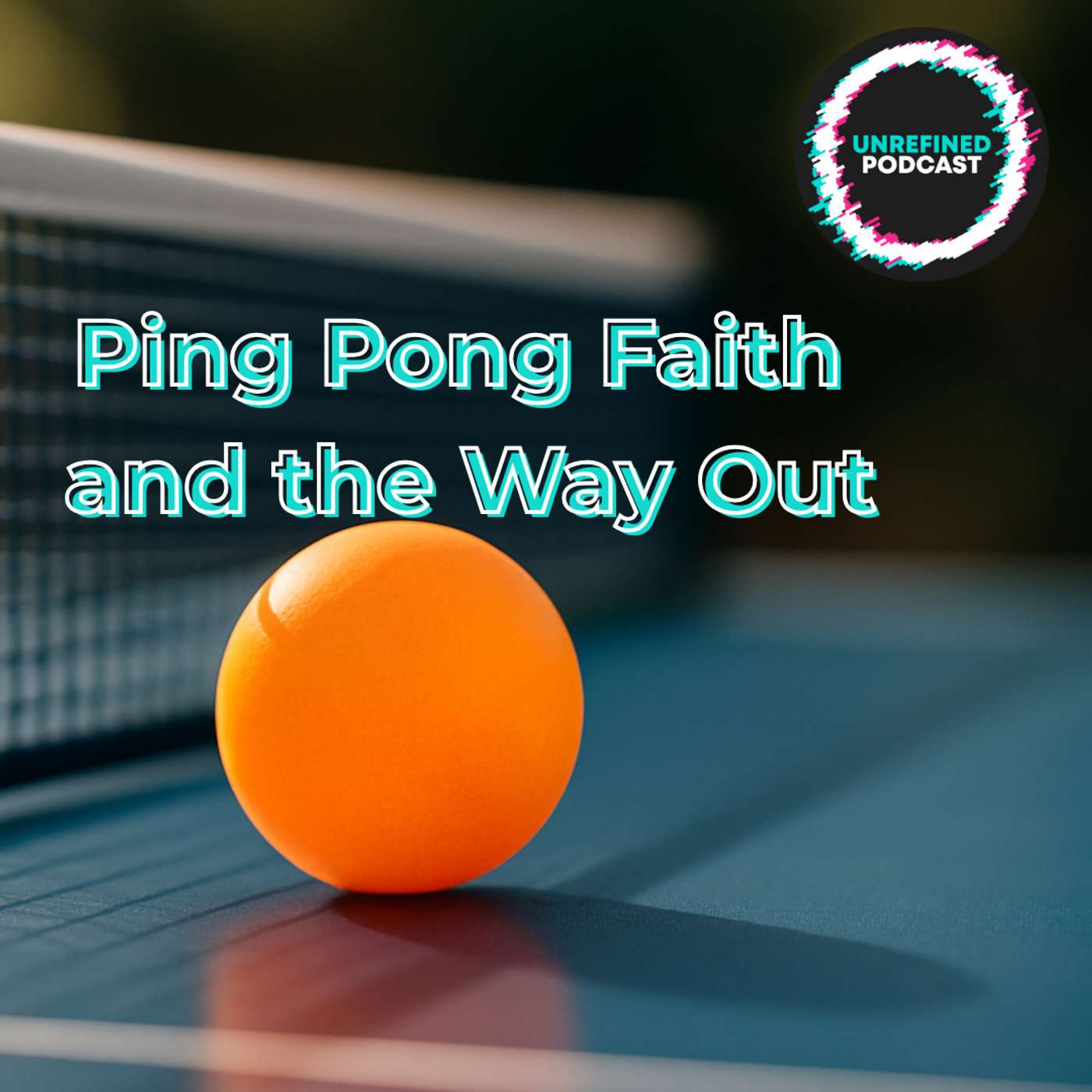 E189 Ping Pong Faith and the Way Out