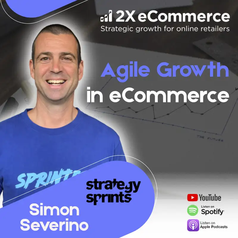 S07 EP04: Strategy Sprints for eCommerce Leaders w/ Simon Severino