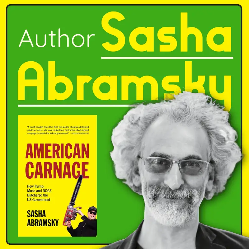 Author Sasha Abramsky - Power, Propaganda, and the Human Cost of Policy