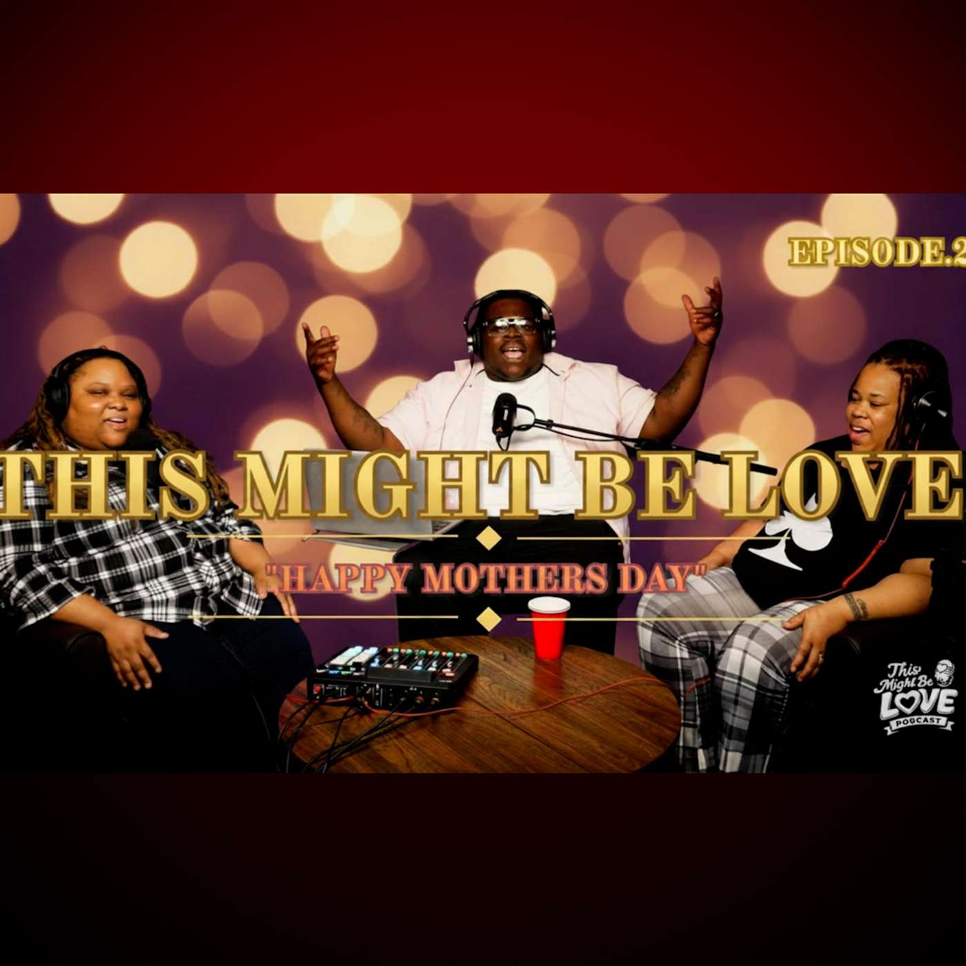 "Mothers Day Special  " | This Might Be Love Podcast| Full Episode:21 episode artwork