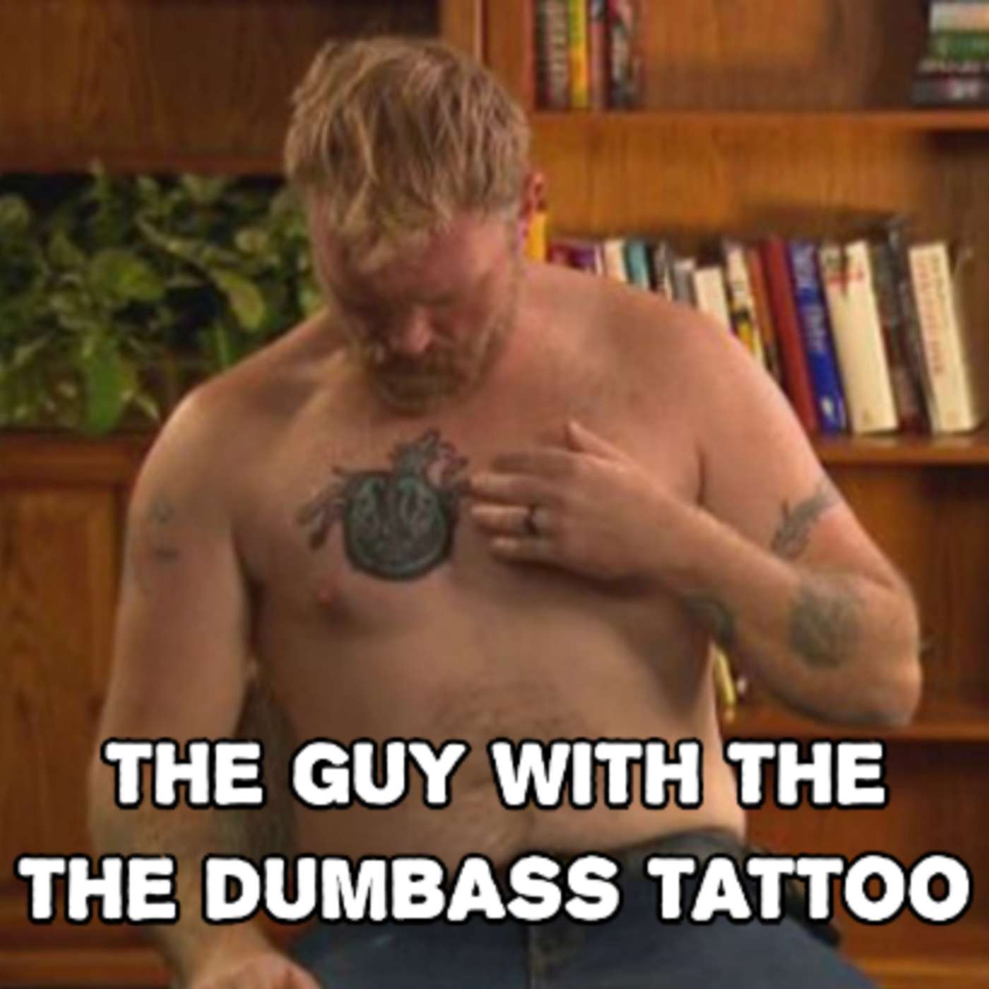 ep. 171 - The Guy With the Dumbass Tattoo