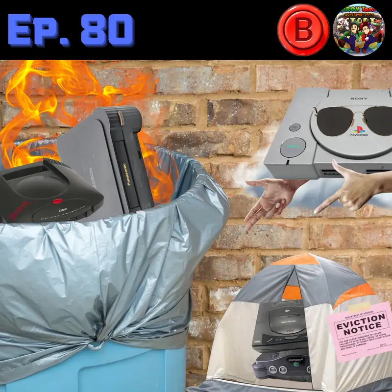 Ep. 80 - The Fantastic 5th Generation (ft. Press B to Cancel) | PlayStation, Sega Saturn, Nintendo 64, and more