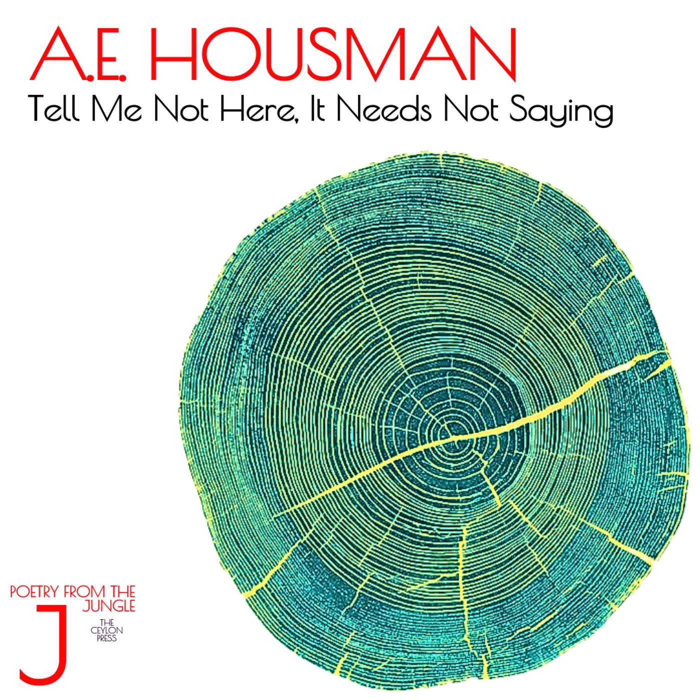 A.E. Housman.  Tell Me Not Here, It Needs Not Saying.