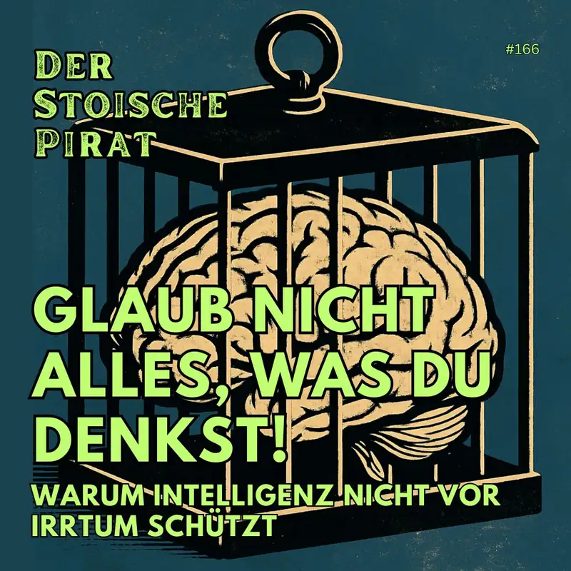 Glaub nicht alles, was du denkst - Warum Intelligenz uns nicht vor Irrtum schützt – und was wir dagegen tun können. I Ep. 166