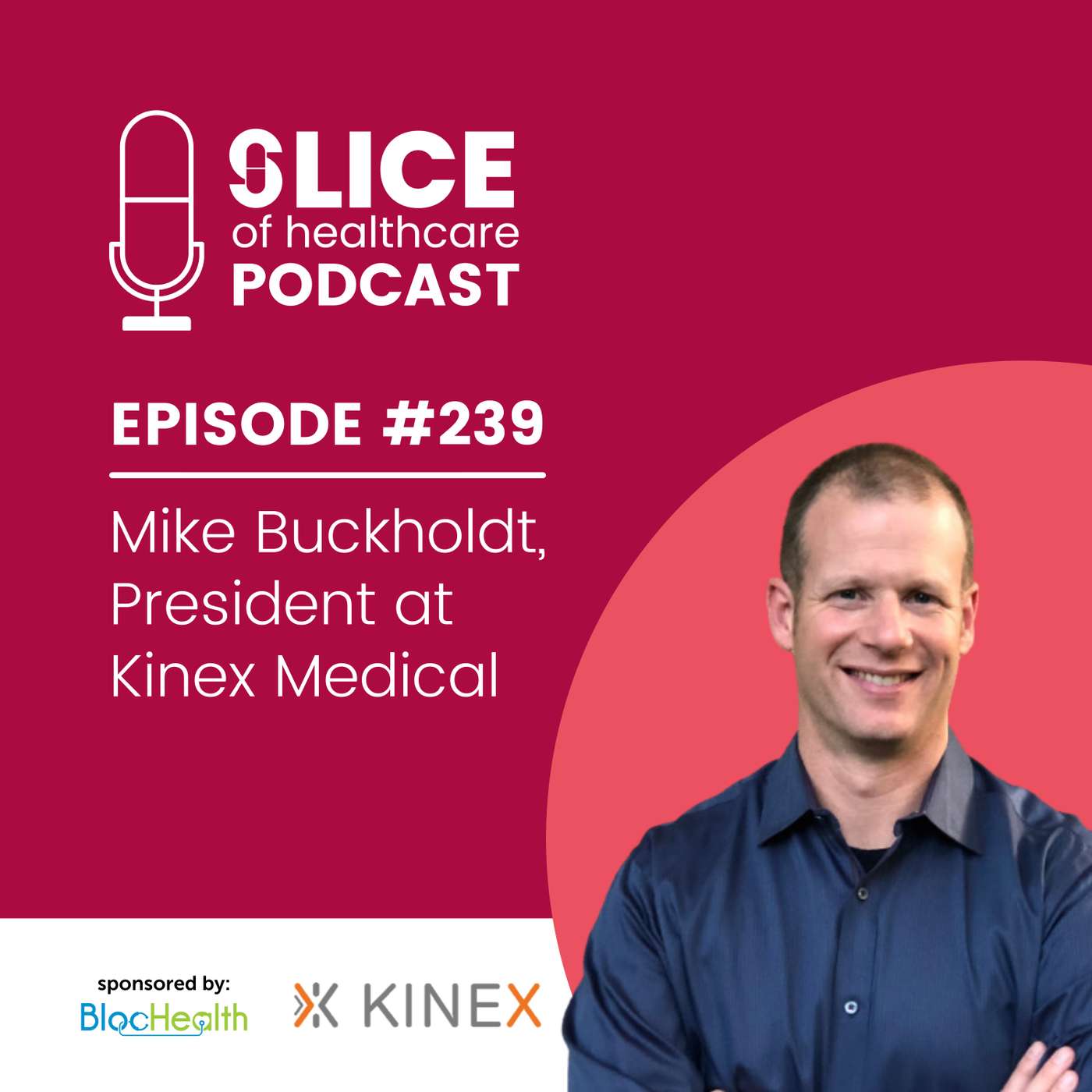 #239 - Mike Buckholdt, President at Kinex Medical