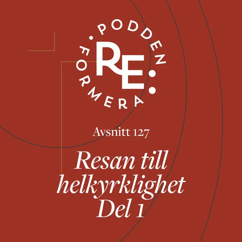 Avsnitt 127 - Resan till helkyrklighet del 1