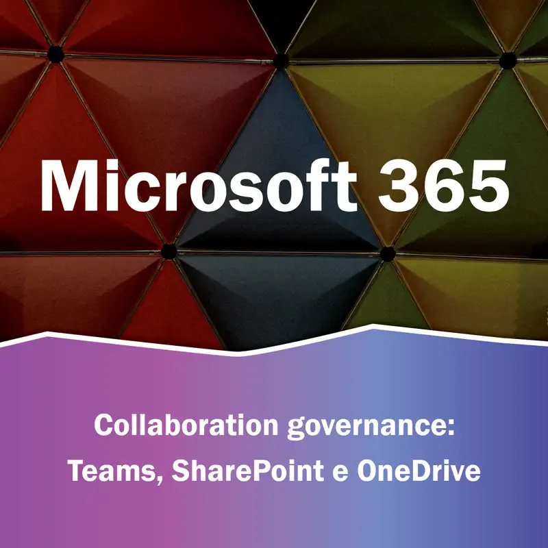 S3.Ep4 - Collaboration governance: Teams, SharePoint e OneDrive