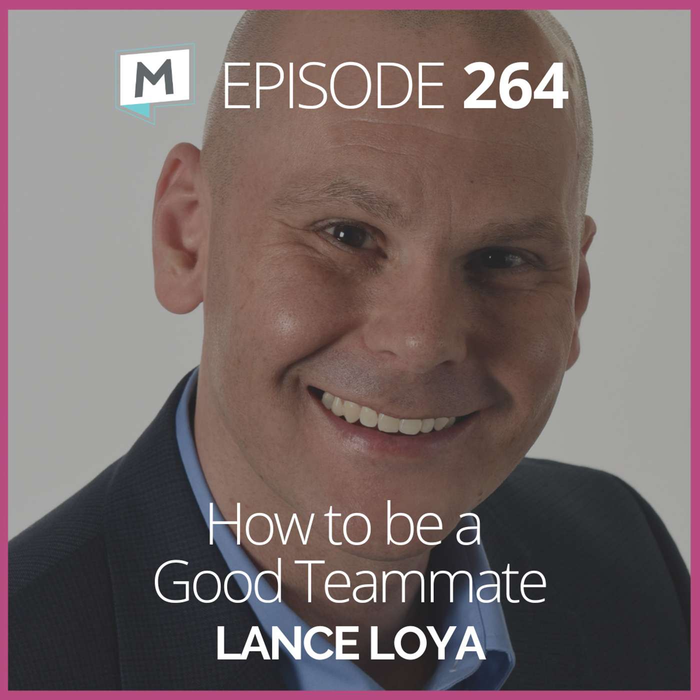 264: How to be a Good Teammate with Lance Loya
