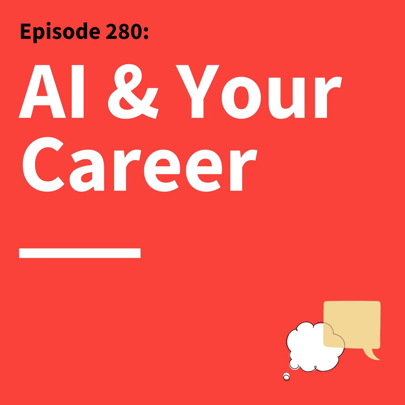280. Stay Relevant: Future Proof Your Career in an AI World 280. Stay Relevant: Future Proof Your Career in an AI World