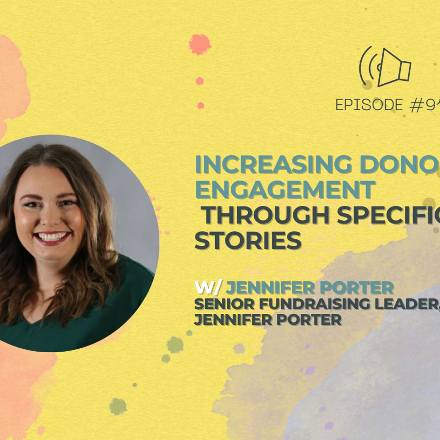 #91 - Increasing Donor Engagement Through Specific Stories w/ Senior Fundraising Leader, Jennifer Porter