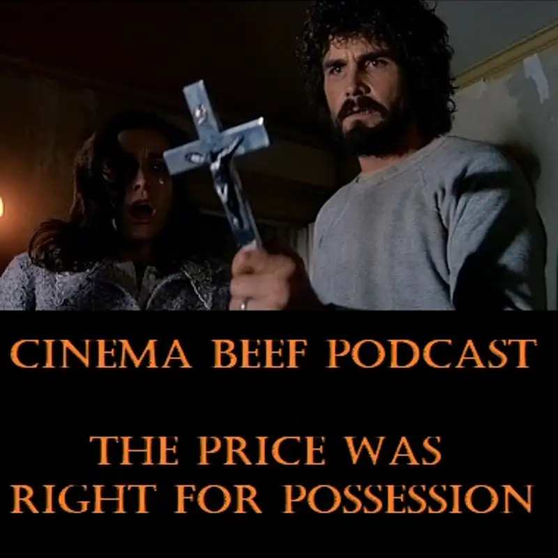 Cinema Beef Podcast #157 : The Price Was Right For Possession