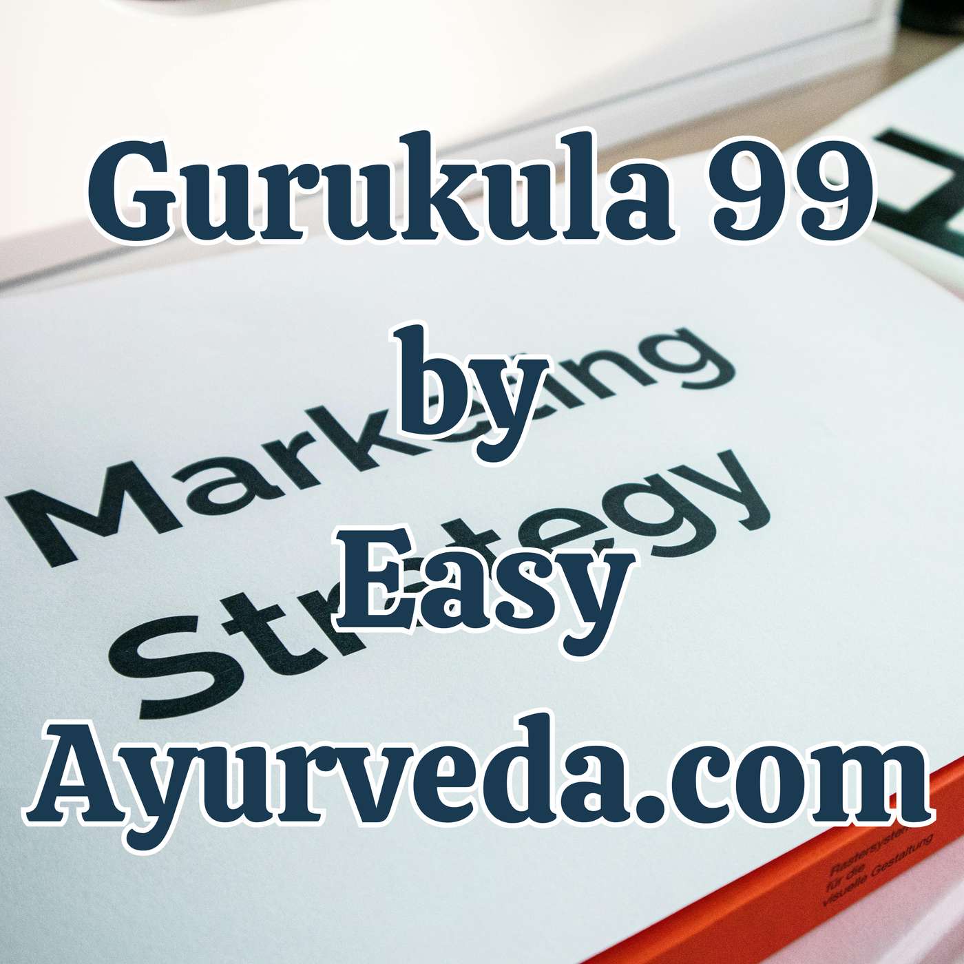 Gurukula 99: Marketing for Ayurveda Doctors