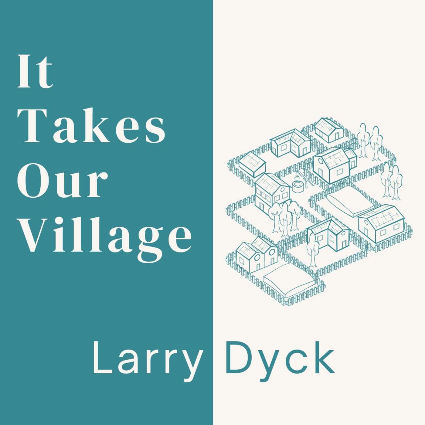 24.07.07 - It Takes Our Village | Larry Dyck episode artwork