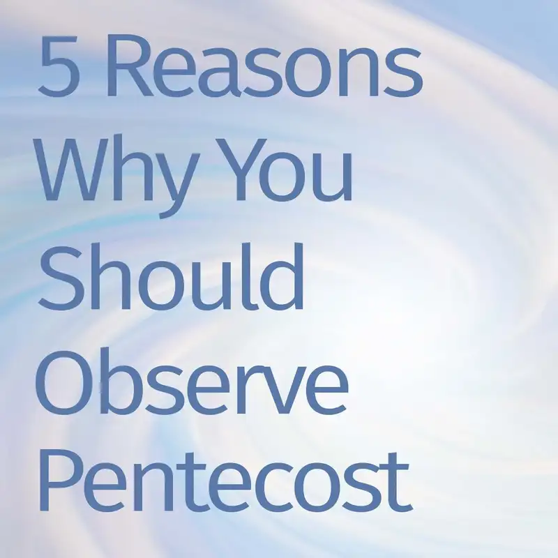 Episode 129: Why Celebrate Pentecost?