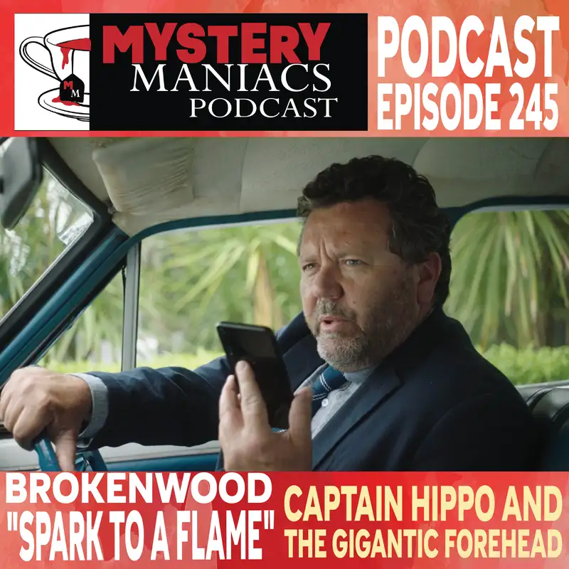 Captain Hippo and The Gigantic Forehead | Brokenwood | "Spark to a Flame" |  Mystery Maniacs Podcast EP245