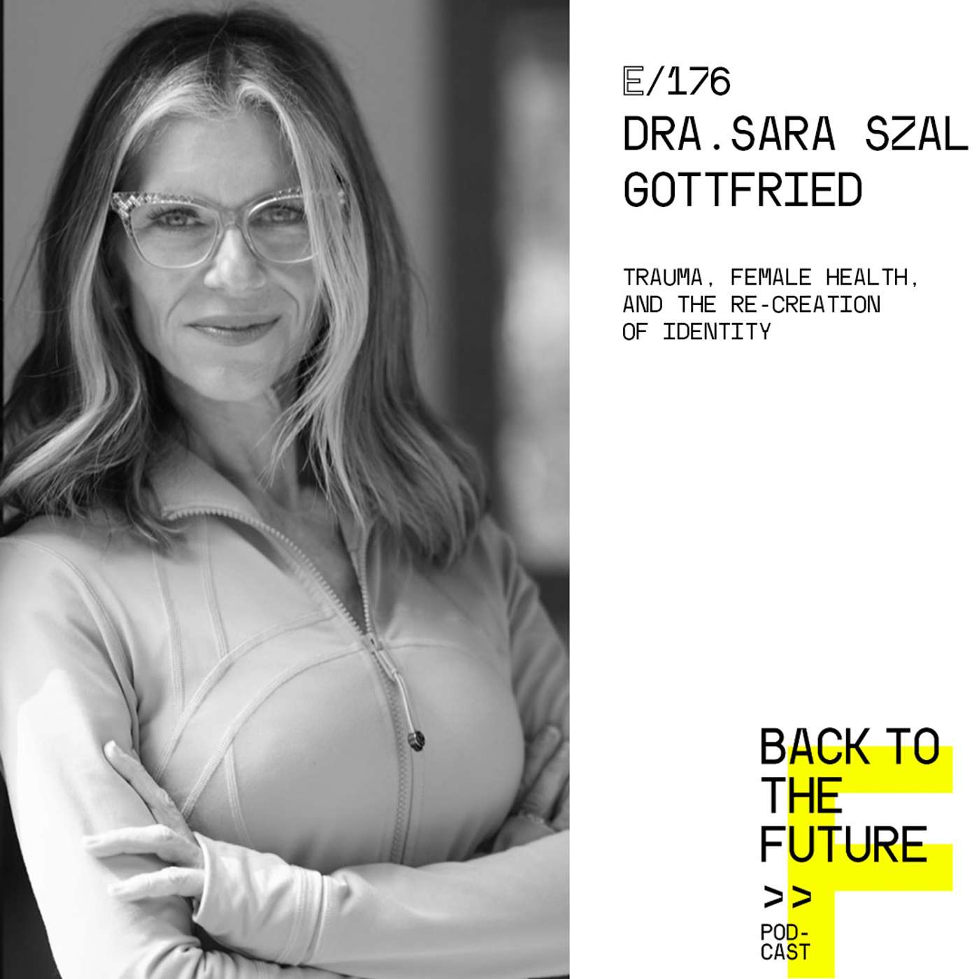 #176 Dra. Sara Szal Gottfried - Trauma, Female Health, and the re-creation of Identity episode artwork