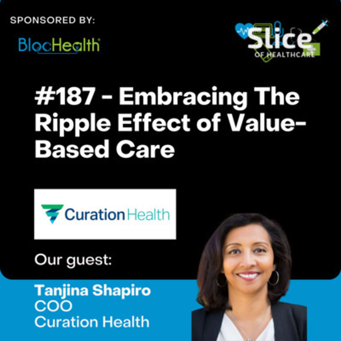 #187 - Embracing The Ripple Effect of Value-Based Care, Featuring Tanjina Shapiro, COO at Curation Health