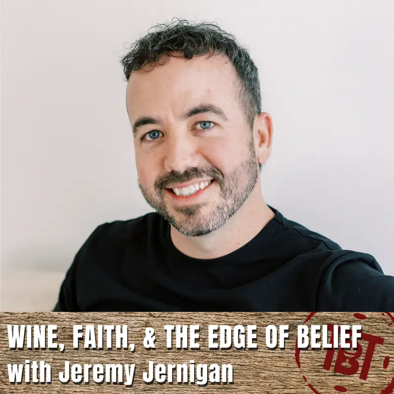 Wine, Faith, and the Edge of Belief with Jeremy Jernigan