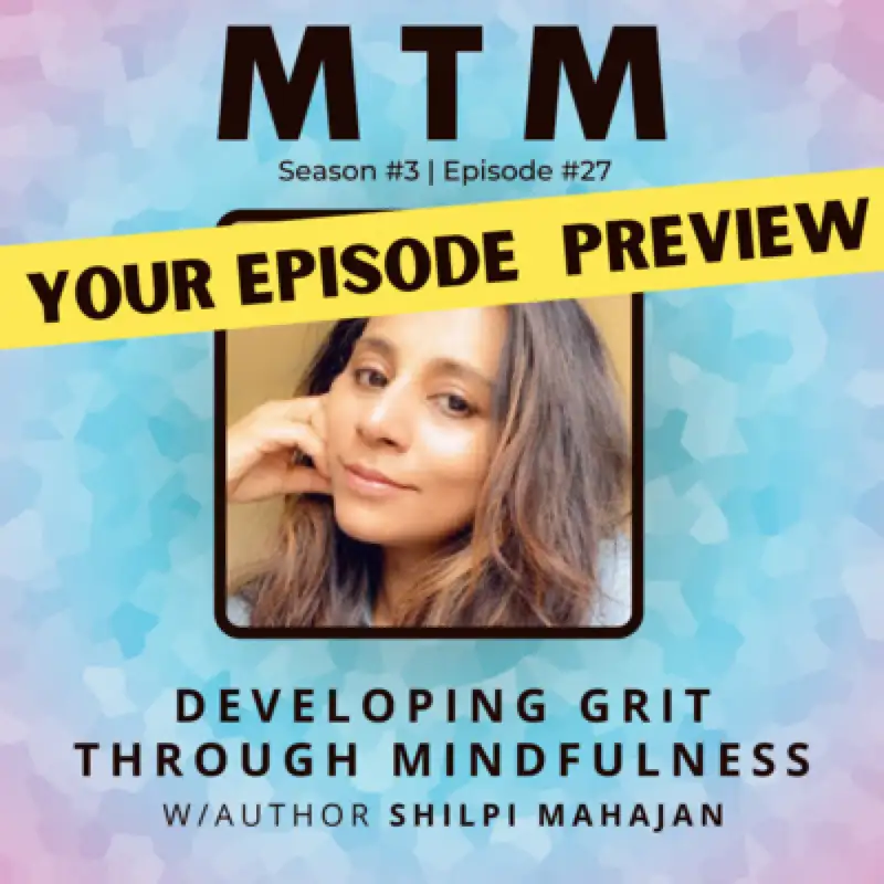 Preview of Developing Grit Through Mindfulness with Author Shilpi Mahajan