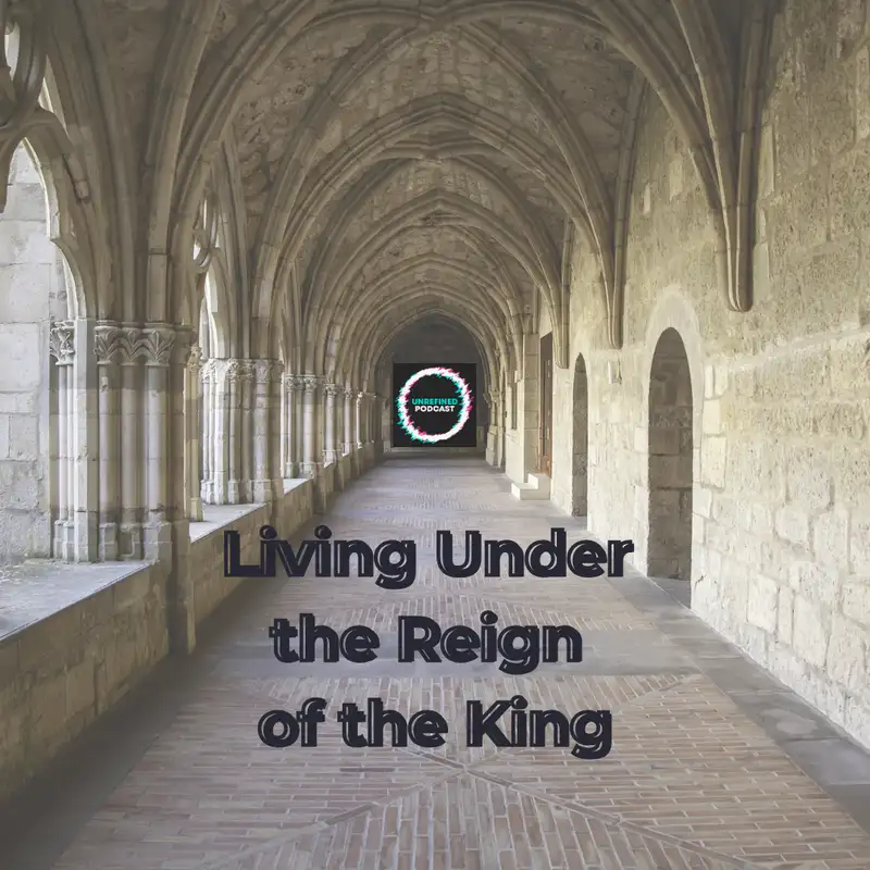 E132 Living Under the Reign of the King