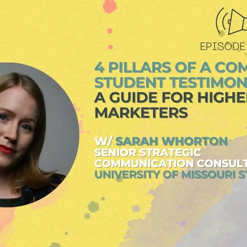 #55 - Four Pillars of a Compelling Student Testimonial w/ Sarah Whorton from University of Missouri System