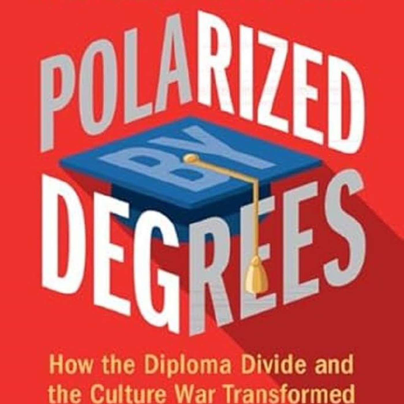 New Book from MSU scholar examines how political polarization in the U.S. has increased due to diploma divide episode artwork